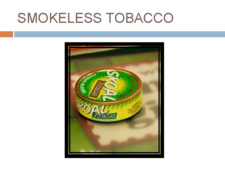 SMOKELESS TOBACCO 