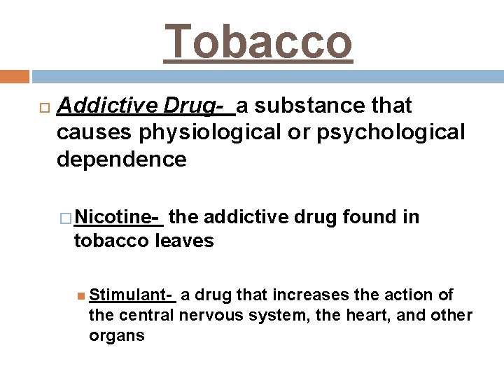 Tobacco Addictive Drug- a substance that causes physiological or psychological dependence � Nicotine- the