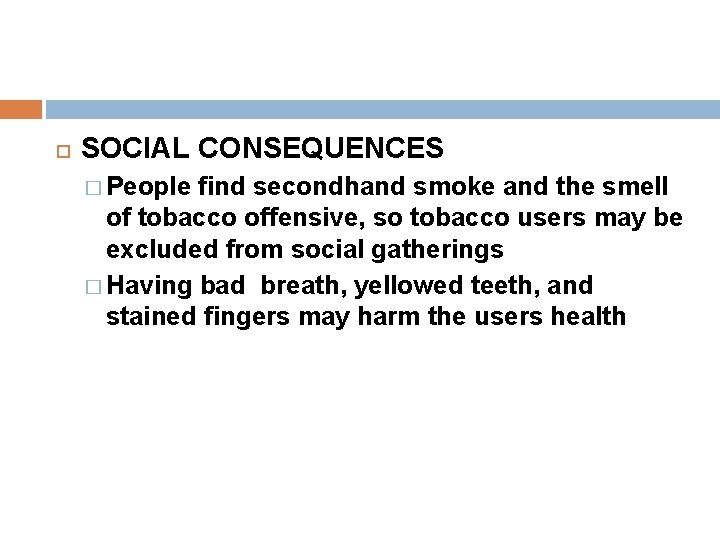 SOCIAL CONSEQUENCES � People find secondhand smoke and the smell of tobacco offensive,