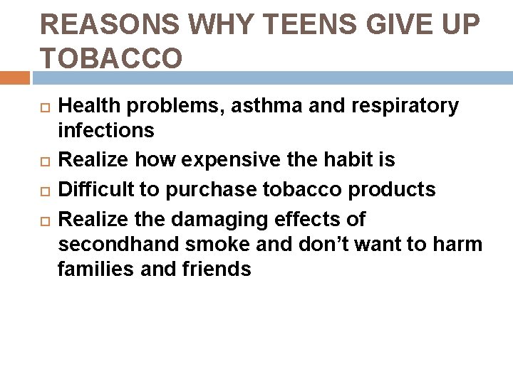 REASONS WHY TEENS GIVE UP TOBACCO Health problems, asthma and respiratory infections Realize how