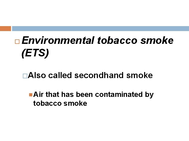  Environmental tobacco smoke (ETS) �Also Air called secondhand smoke that has been contaminated