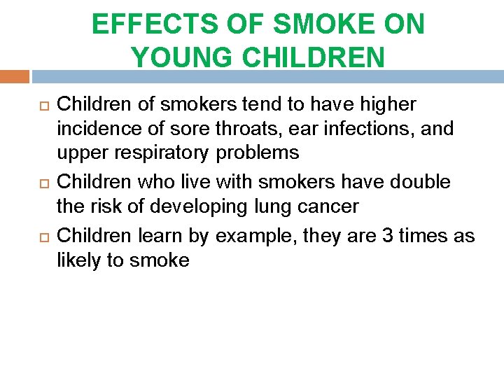 EFFECTS OF SMOKE ON YOUNG CHILDREN Children of smokers tend to have higher incidence