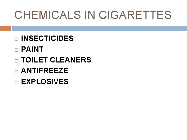 CHEMICALS IN CIGARETTES INSECTICIDES PAINT TOILET CLEANERS ANTIFREEZE EXPLOSIVES 