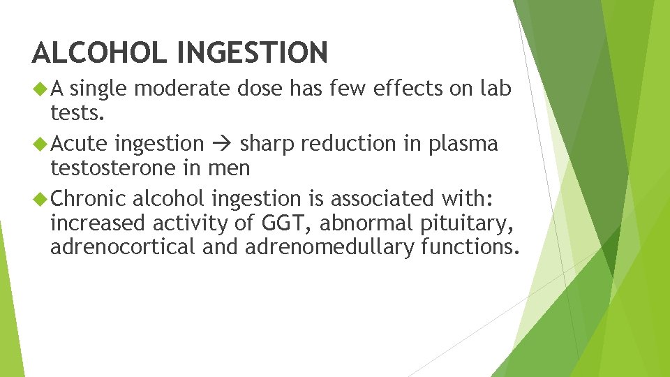 ALCOHOL INGESTION A single moderate dose has few effects on lab tests. Acute ingestion