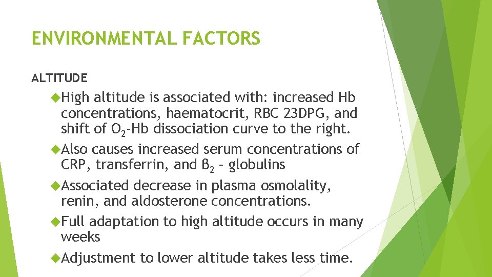 ENVIRONMENTAL FACTORS ALTITUDE High altitude is associated with: increased Hb concentrations, haematocrit, RBC 23