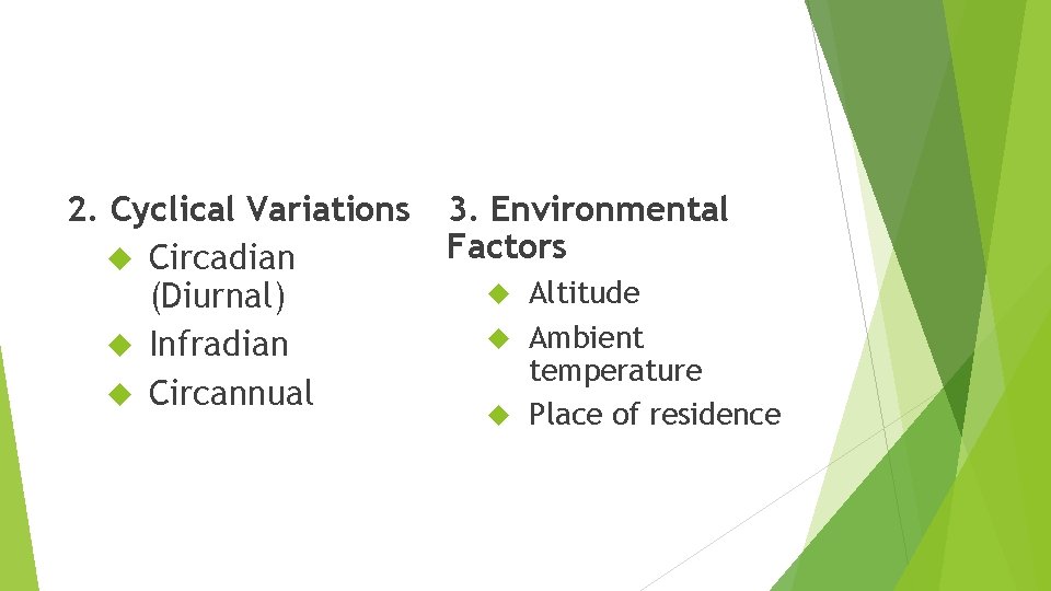 2. Cyclical Variations Circadian (Diurnal) Infradian Circannual 3. Environmental Factors Altitude Ambient temperature Place