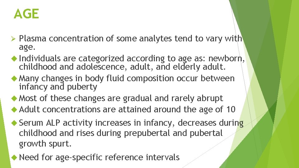 AGE Plasma concentration of some analytes tend to vary with age. Individuals are categorized