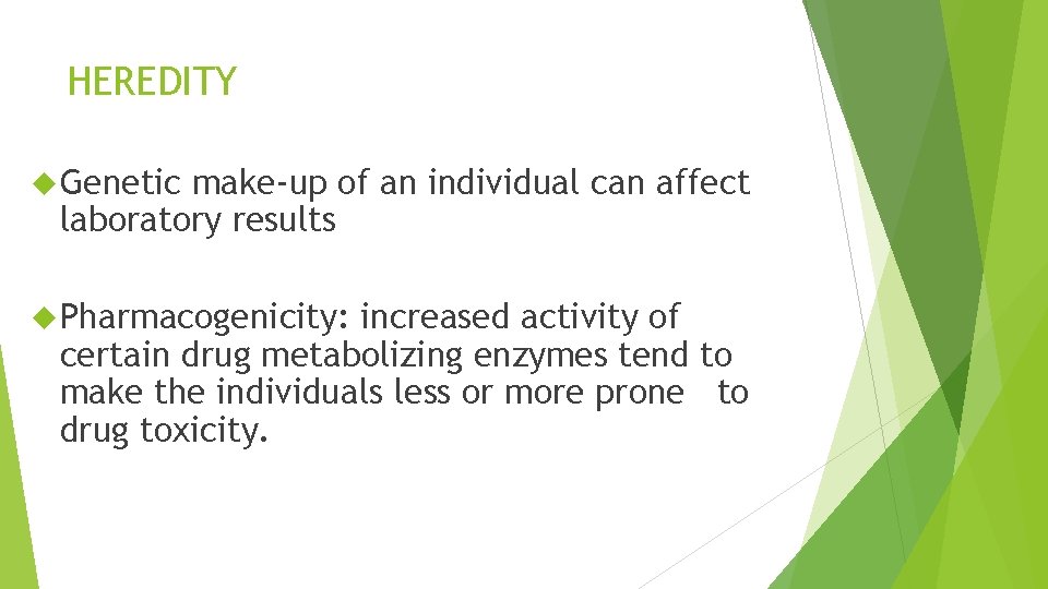 HEREDITY Genetic make-up of an individual can affect laboratory results Pharmacogenicity: increased activity of