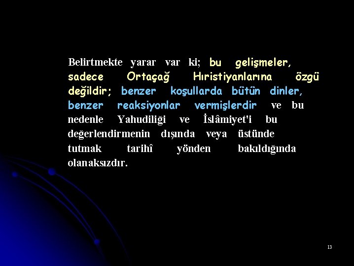 Belirtmekte yarar var ki; bu gelişmeler, sadece Ortaçağ Hıristiyanlarına özgü değildir; benzer koşullarda bütün