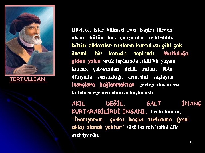 TERTULLİAN Böylece, ister bilimsel ister başka türden olsun, bütün laik çalışmalar reddedildi; bütün dikkatler