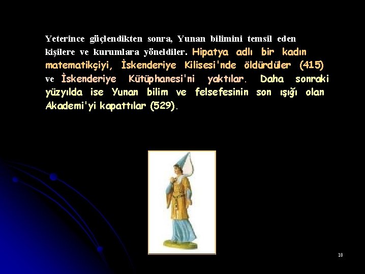 Yeterince güçlendikten sonra, Yunan bilimini temsil eden kişilere ve kurumlara yöneldiler. Hipatya adlı bir