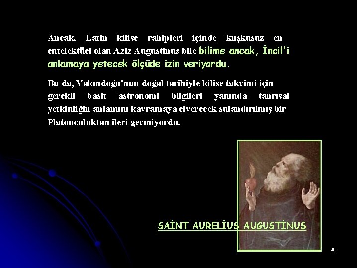 Ancak, Latin kilise rahipleri içinde kuşkusuz en entelektüel olan Aziz Augustinus bile bilime ancak,