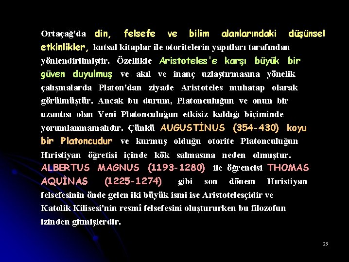 Ortaçağ'da din, felsefe ve bilim alanlarındaki düşünsel etkinlikler, kutsal kitaplar ile otoritelerin yapıtları tarafından