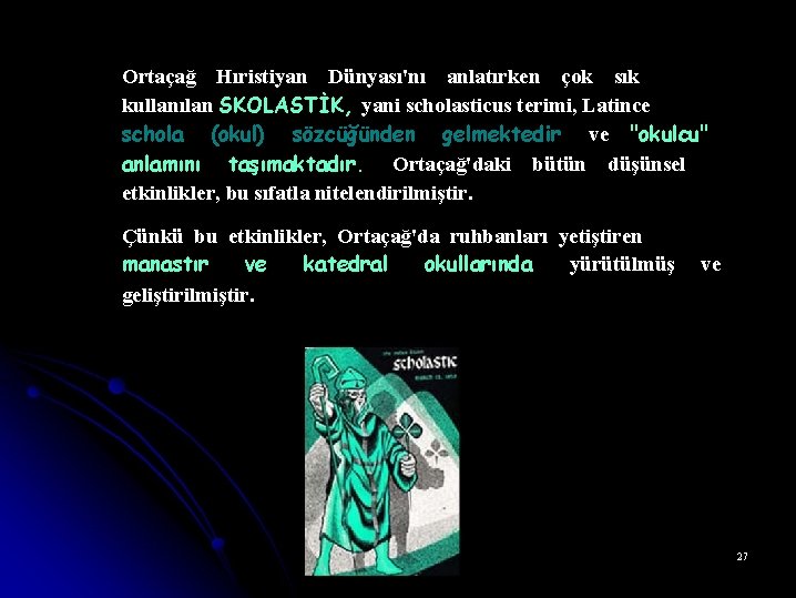 Ortaçağ Hıristiyan Dünyası'nı anlatırken çok sık kullanılan SKOLASTİK, yani scholasticus terimi, Latince schola (okul)