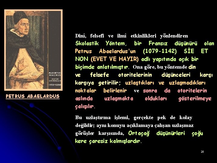 PETRUS ABAELARDUS Dinî, felsefi ve ilmî etkinlikleri yönlendiren Skolastik Yöntem, bir Fransız düşünürü olan