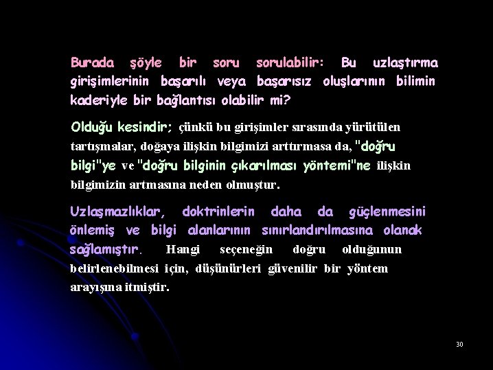 Burada şöyle bir sorulabilir: Bu uzlaştırma girişimlerinin başarılı veya başarısız oluşlarının bilimin kaderiyle bir