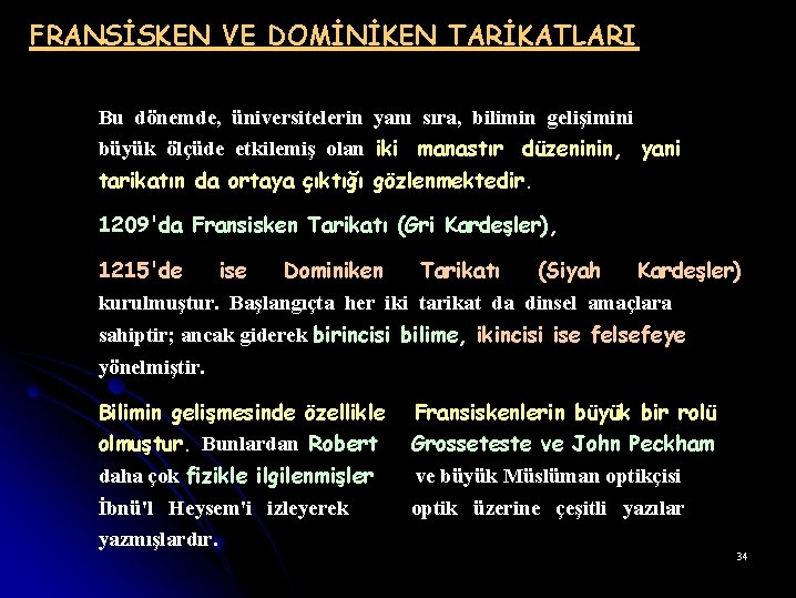 FRANSİSKEN VE DOMİNİKEN TARİKATLARI Bu dönemde, üniversitelerin yanı sıra, bilimin gelişimini büyük ölçüde etkilemiş