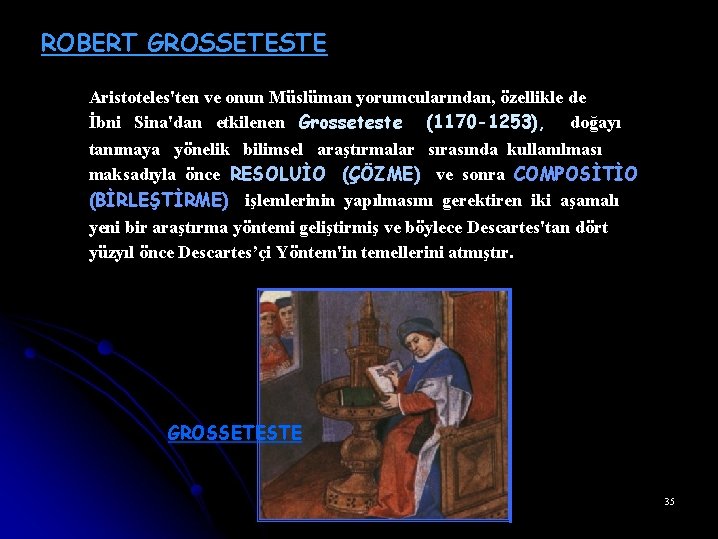 ROBERT GROSSETESTE Aristoteles'ten ve onun Müslüman yorumcularından, özellikle de İbni Sina'dan etkilenen Grosseteste (1170
