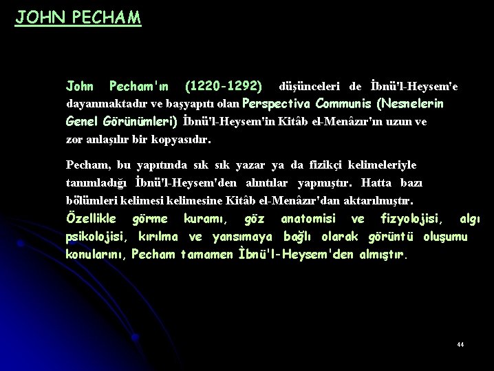 JOHN PECHAM John Pecham'ın (1220 -1292) düşünceleri de İbnü'l-Heysem'e dayanmaktadır ve başyapıtı olan Perspectiva