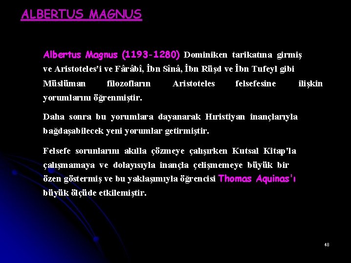 ALBERTUS MAGNUS Albertus Magnus (1193 -1280) Dominiken tarikatına girmiş ve Aristoteles'i ve Fârâbî, İbn