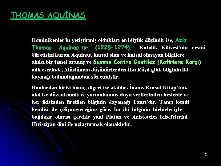 THOMAS AQUİNAS Dominikenler'in yetiştirmiş oldukları en büyük düşünür ise, Aziz Thomas Aquinas'tır (1225 -1274).