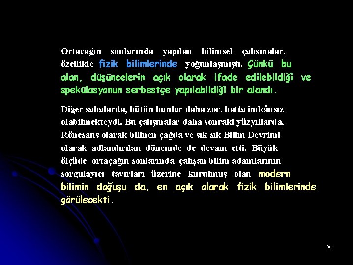 Ortaçağın sonlarında yapılan bilimsel çalışmalar, özellikle fizik bilimlerinde yoğunlaşmıştı. Çünkü bu alan, düşüncelerin açık