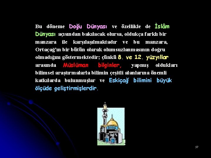 Bu döneme Doğu Dünyası ve özellikle de İslâm Dünyası açısından bakılacak olursa, oldukça farklı