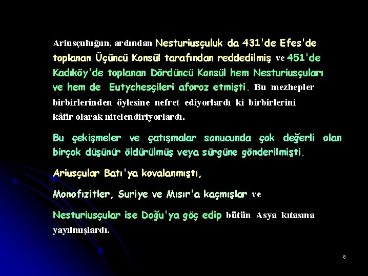 Ariusçuluğun, ardından Nesturiusçuluk da 431'de Efes'de toplanan Üçüncü Konsül tarafından reddedilmiş ve 451'de Kadıköy'de