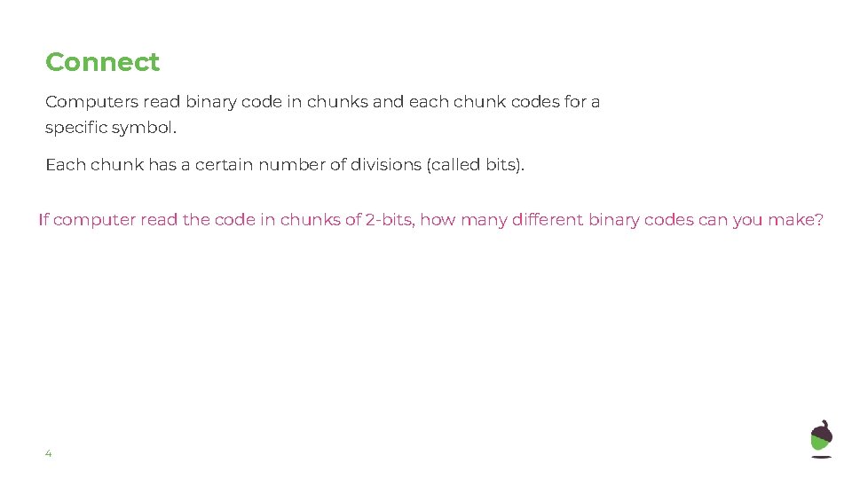 Connect Computers read binary code in chunks and each chunk codes for a specific Connect Computers read binary code in chunks and each chunk codes for a specific