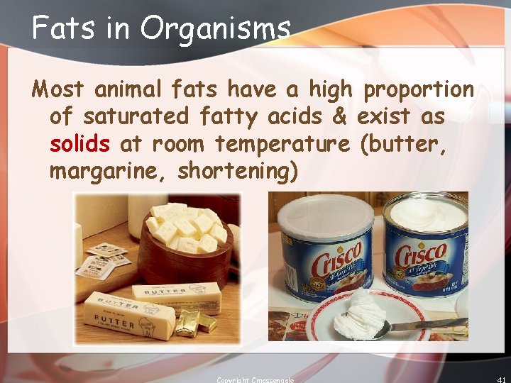 Fats in Organisms Most animal fats have a high proportion of saturated fatty acids