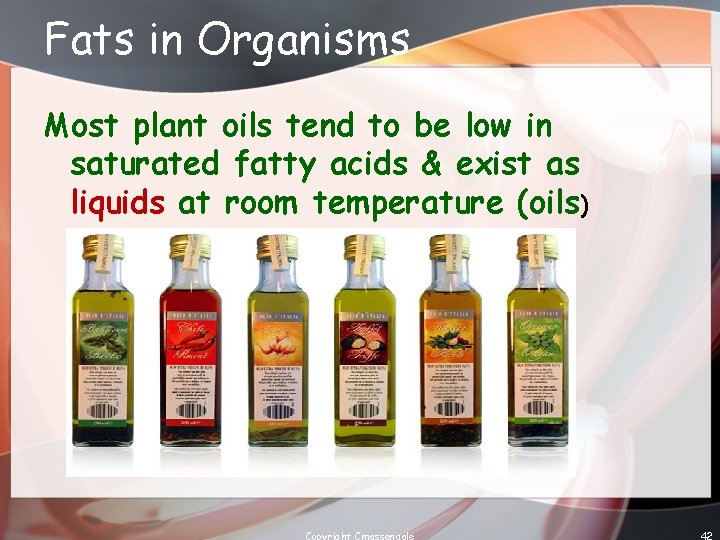 Fats in Organisms Most plant oils tend to be low in saturated fatty acids