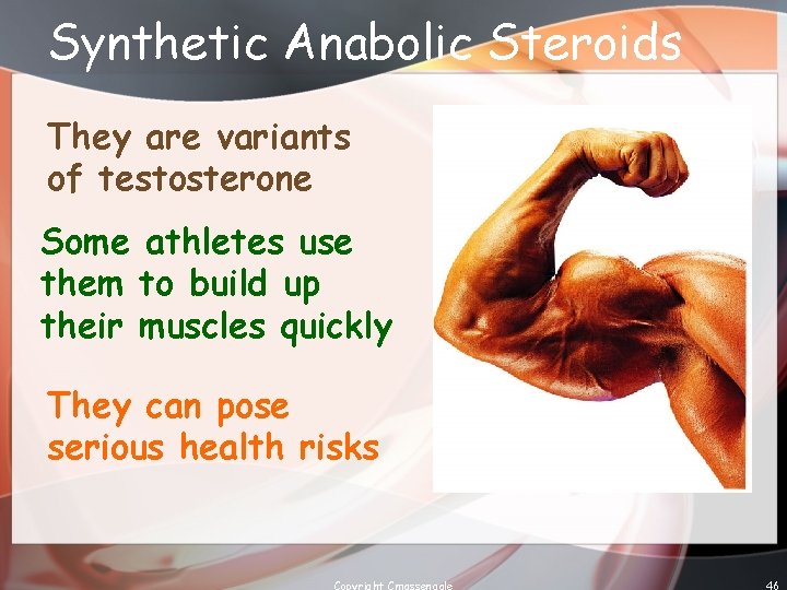 Synthetic Anabolic Steroids They are variants of testosterone Some athletes use them to build