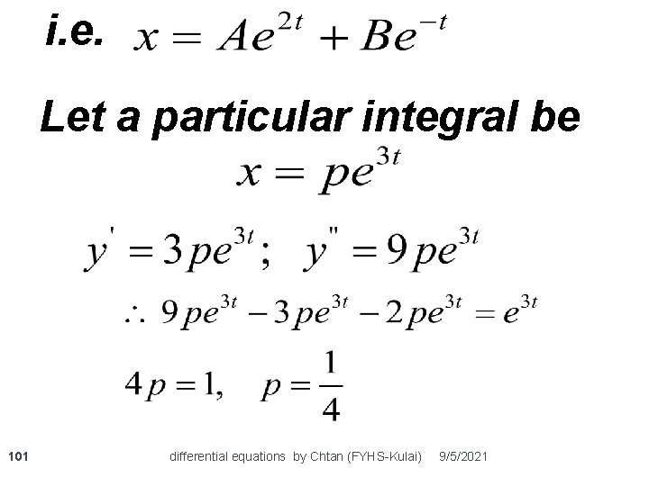 i. e. Let a particular integral be 101 differential equations by Chtan (FYHS-Kulai) 9/5/2021