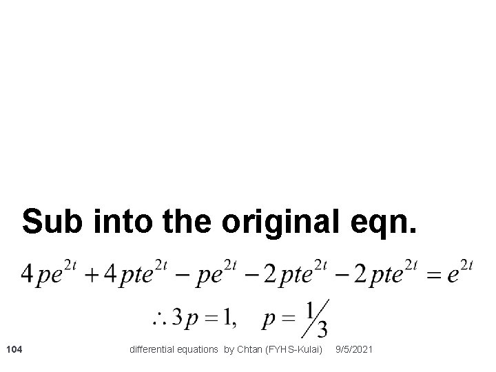 Sub into the original eqn. 104 differential equations by Chtan (FYHS-Kulai) 9/5/2021 