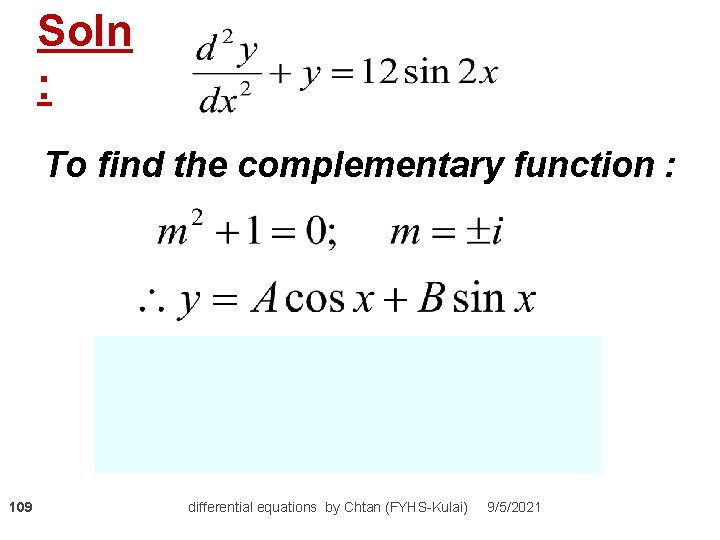 Soln : To find the complementary function : 109 differential equations by Chtan (FYHS-Kulai)