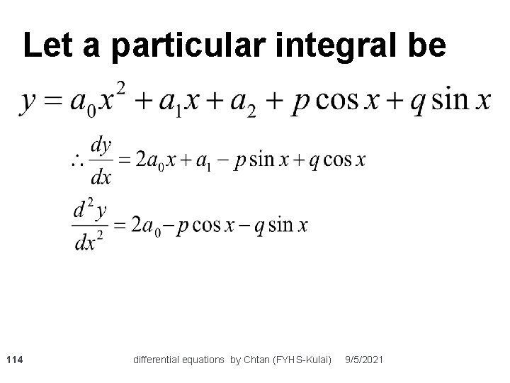 Let a particular integral be 114 differential equations by Chtan (FYHS-Kulai) 9/5/2021 