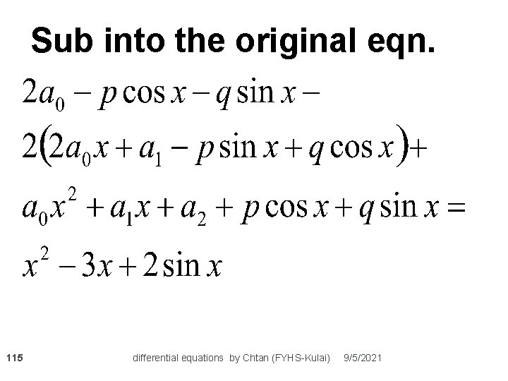 Sub into the original eqn. 115 differential equations by Chtan (FYHS-Kulai) 9/5/2021 