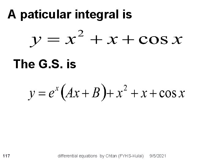 A paticular integral is The G. S. is 117 differential equations by Chtan (FYHS-Kulai)