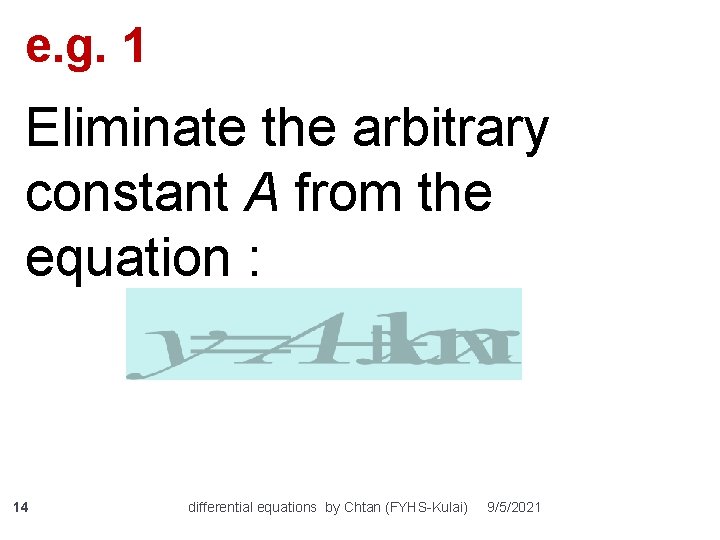 e. g. 1 Eliminate the arbitrary constant A from the equation : 14 differential