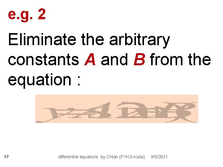 e. g. 2 Eliminate the arbitrary constants A and B from the equation :