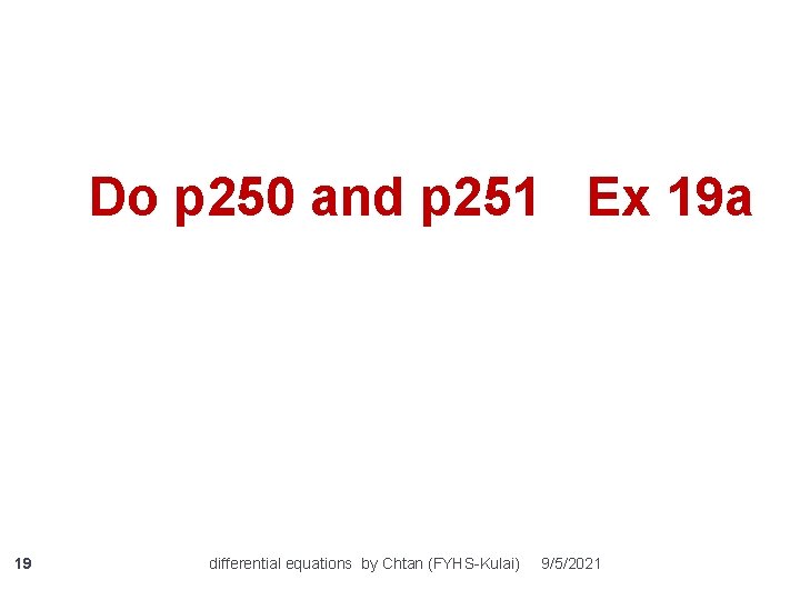 Do p 250 and p 251 Ex 19 a 19 differential equations by Chtan