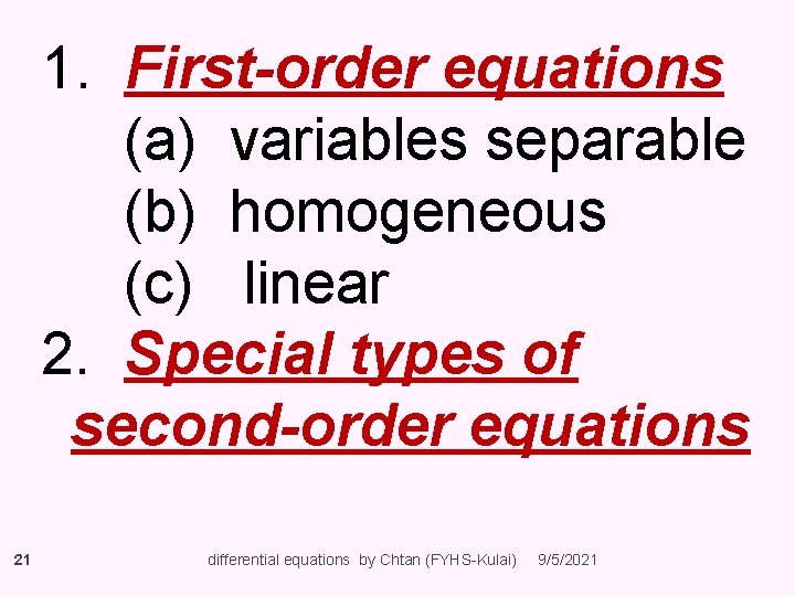 1. First-order equations (a) variables separable (b) homogeneous (c) linear 2. Special types of