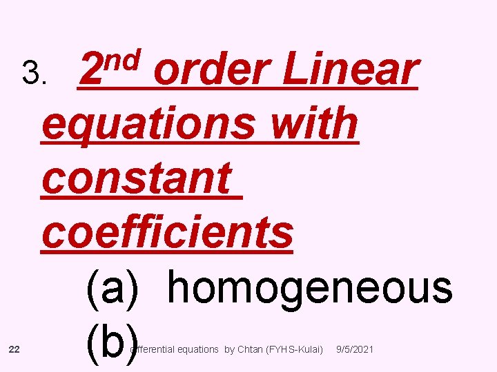 nd 3. 2 22 order Linear equations with constant coefficients (a) homogeneous (b) differential