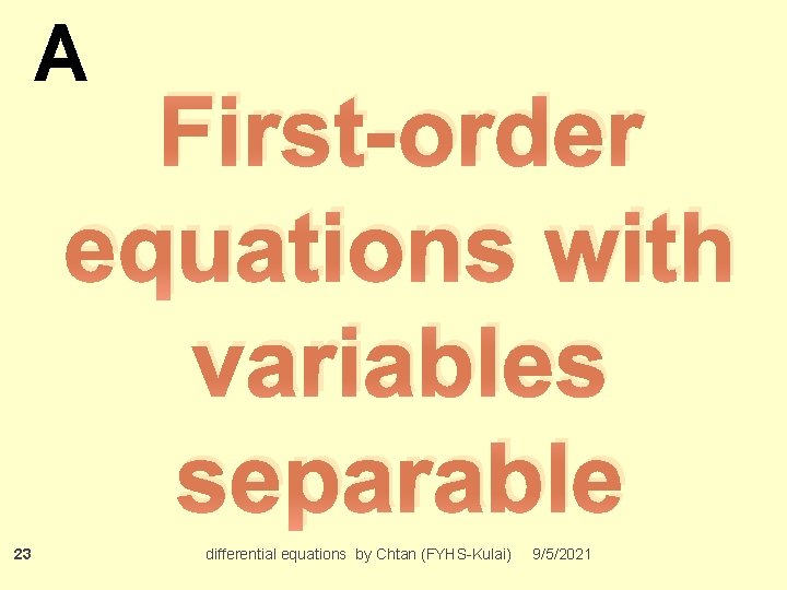 A First-order equations with variables separable 23 differential equations by Chtan (FYHS-Kulai) 9/5/2021 