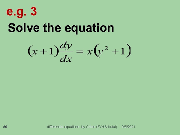 e. g. 3 Solve the equation 26 differential equations by Chtan (FYHS-Kulai) 9/5/2021 