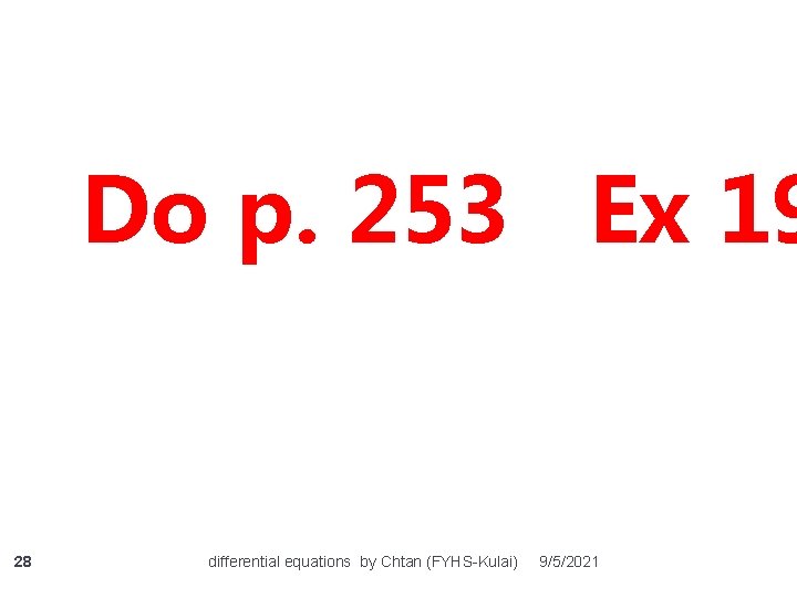 Do p. 253 Ex 19 28 differential equations by Chtan (FYHS-Kulai) 9/5/2021 