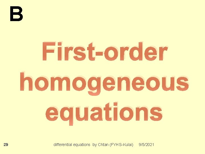 B First-order homogeneous equations 29 differential equations by Chtan (FYHS-Kulai) 9/5/2021 