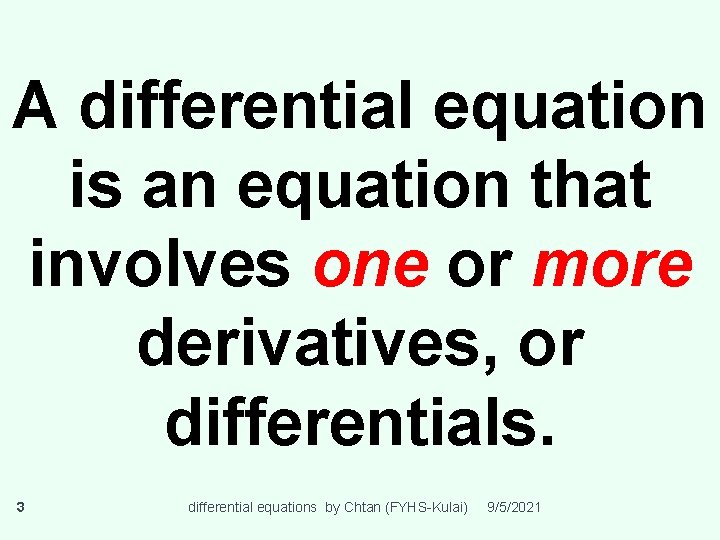 A differential equation is an equation that involves one or more derivatives, or differentials.