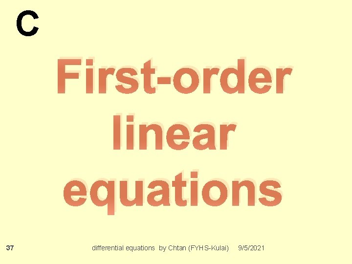 C First-order linear equations 37 differential equations by Chtan (FYHS-Kulai) 9/5/2021 