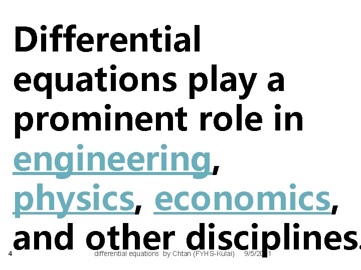 4 Differential equations play a prominent role in engineering, physics, economics, and other disciplines.